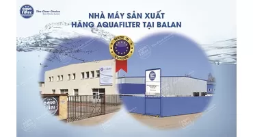 AQUAFILTER – GIẢI PHÁP LỌC NƯỚC TOÀN DIỆN CHO CẢ GIA ĐÌNH