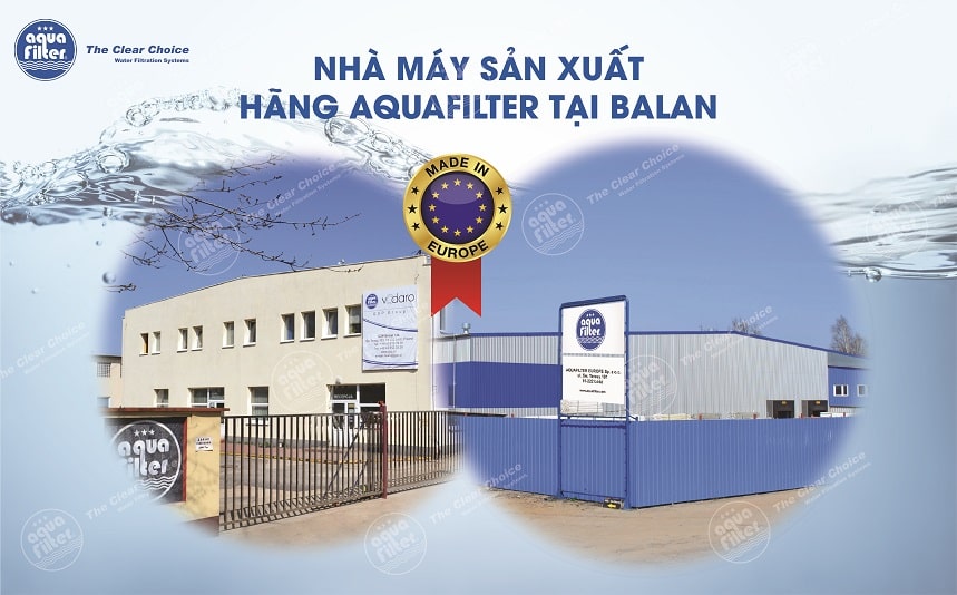 Lõi lọc Aquafilter được sản xuất theo tiêu chuẩn khắt khe của Châu Âu